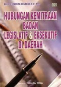 Image of Hubungan Kemitraan Badan Legislatif & Eksekutif di Daerah