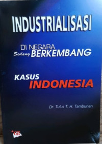 Image of Industrialisasi Di Negara Sedang Berkembang Kasus Indonesia