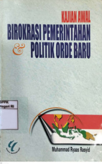 Image of Kajian Awal Birokrasi Pemerintahan Dan Politik Orde Baru