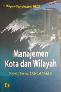 Image of Manajemen Kota Dan Wilayah: Realita Dan Tantangan