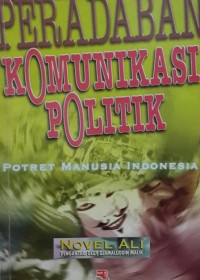 Image of Peradaban Komunikasi Politik : potret Manusia Indonesia