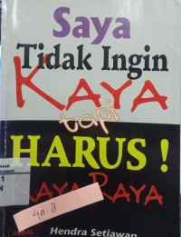 Image of Saya Tidak Ingin Kaya Tapi Harus Kaya Raya