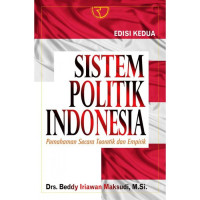 Image of Sistem Politik Indonesia : Pemahaman Secara Teoritik dan Empirik