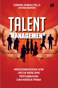 Image of Talent Management : Mengembangkan SDM Untuk Mencapai Pertumbuhan dan Kinerja Prima